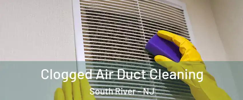  Clogged Air Duct Cleaning South River - NJ