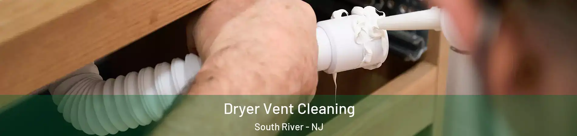  Dryer Vent Cleaning South River - NJ