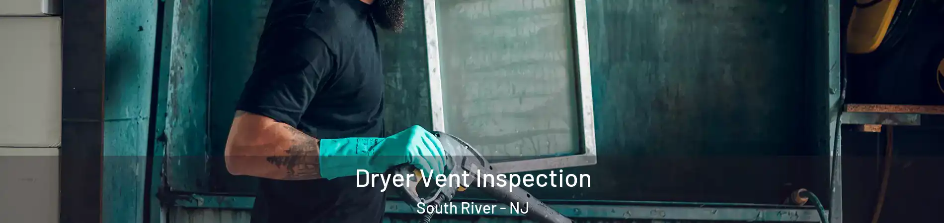  Dryer Vent Inspection South River - NJ