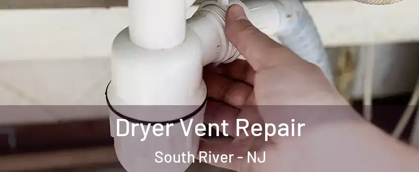 Dryer Vent Repair South River - NJ