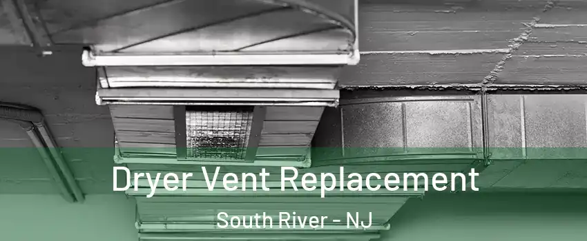  Dryer Vent Replacement South River - NJ