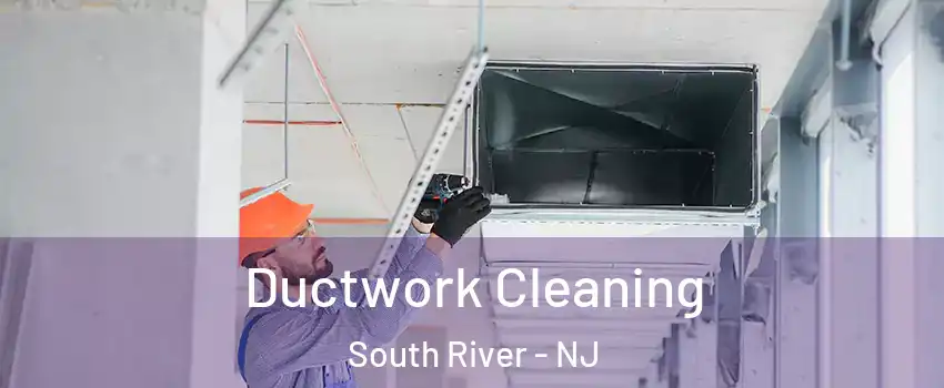  Ductwork Cleaning South River - NJ
