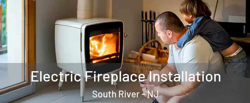  Electric Fireplace Installation South River - NJ