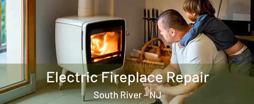 Electric Fireplace Repair South River - NJ