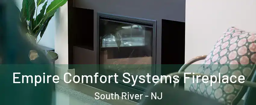 Empire Comfort Systems Fireplace South River - NJ