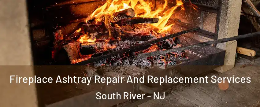  Fireplace Ashtray Repair And Replacement Services South River - NJ