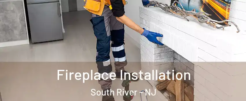  Fireplace Installation South River - NJ
