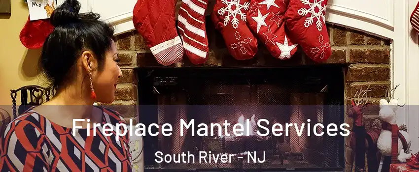  Fireplace Mantel Services South River - NJ