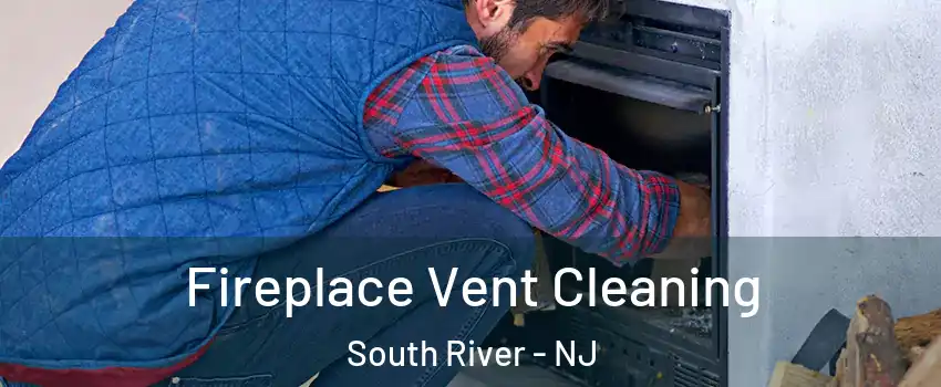  Fireplace Vent Cleaning South River - NJ