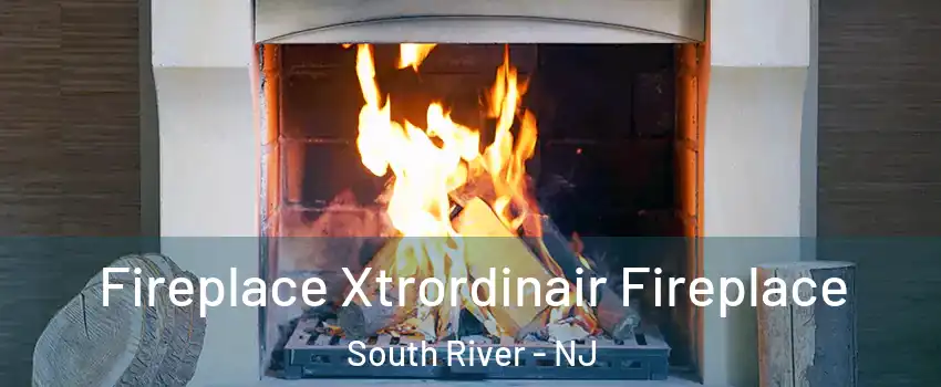  Fireplace Xtrordinair Fireplace South River - NJ