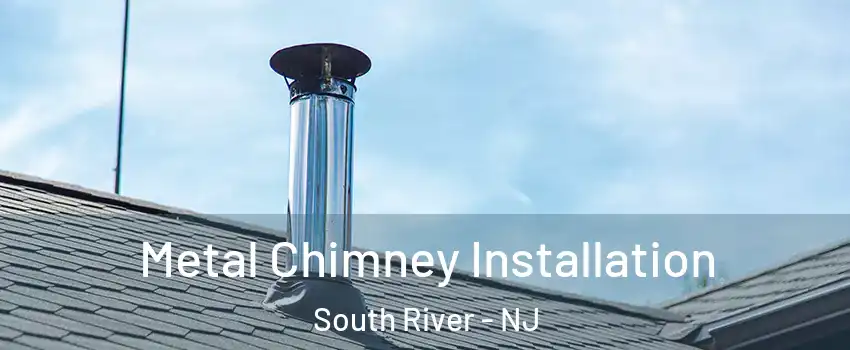 Metal Chimney Installation South River - NJ