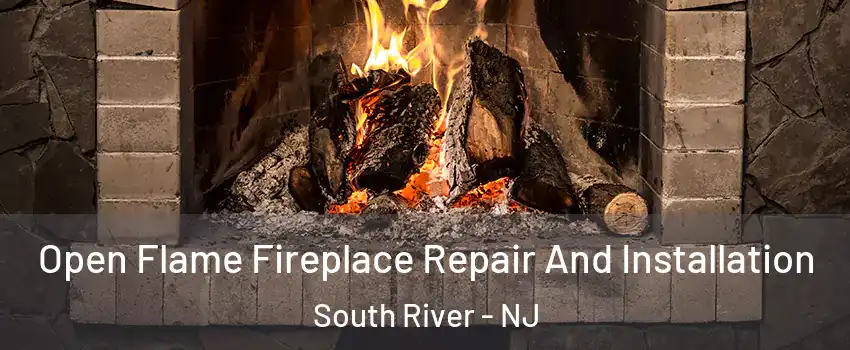 Open Flame Fireplace Repair And Installation South River - NJ