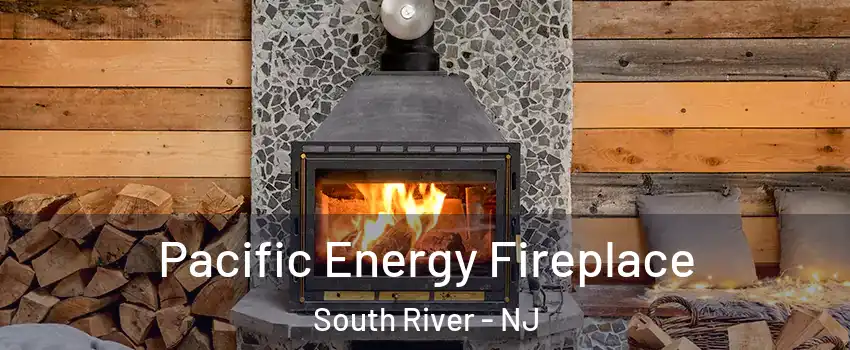 Pacific Energy Fireplace South River - NJ