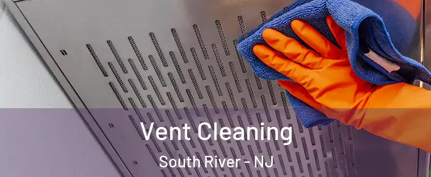  Vent Cleaning South River - NJ